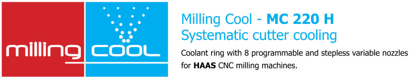 Milling Cool - MC 220 HSystematic cutter cooling  Coolant ring with 8 programmable and stepless variable nozzles for HAAS CNC milling machines.